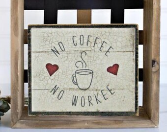 No Coffee No Workee Wood Sign |  Rustic Sign | Coffee Bar Décor | Tiered Tray Decor | Mini Kitchen Sign | Coffee Sign