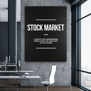 Stock Market Finance Definition motivational stock exchange canvas print or framed poster for your home, workspace, or office decor!

STOCK MARKET Noun Definition Canvas Print Or 
A device for transferring money from the impatient to the patient!