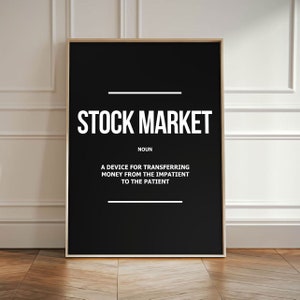May include: Black and white poster with the text "STOCK MARKET" and the definition "A device for transferring money from the impatient to the patient."