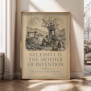 May include: A rectangular wall art print on a tan background featuring a black ink illustration of a person operating a vintage windmill pump near a stone well. The text reads: NECESSITY IS THE MOTHER OF INVENTION, followed by the same proverb.