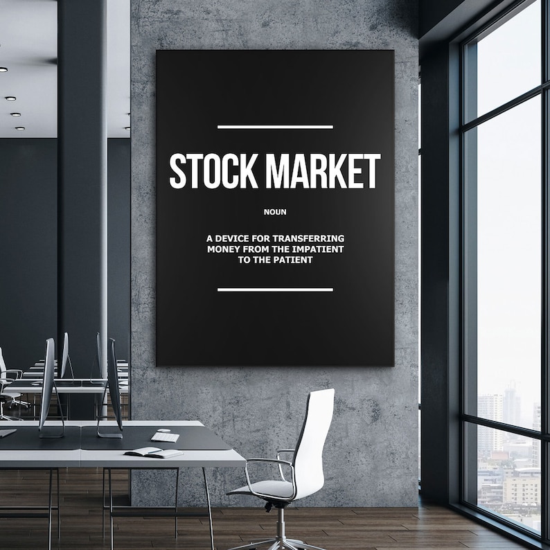 Stock Market Finance Definition motivational stock exchange canvas print or framed poster for your home, workspace, or office decor!

STOCK MARKET Noun Definition Canvas Print Or 
A device for transferring money from the impatient to the patient!