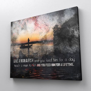 Fisherman Bait Teach A Man To Fish inspirational fishing quote canvas print or framed poster for your home, workspace, or office decor!


Give a man a fish and you feed him for a day: teach a man to fish and you feed him for a lifetime