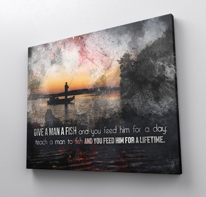 Fisherman Bait Teach A Man To Fish inspirational fishing quote canvas print or framed poster for your home, workspace, or office decor!


Give a man a fish and you feed him for a day: teach a man to fish and you feed him for a lifetime
