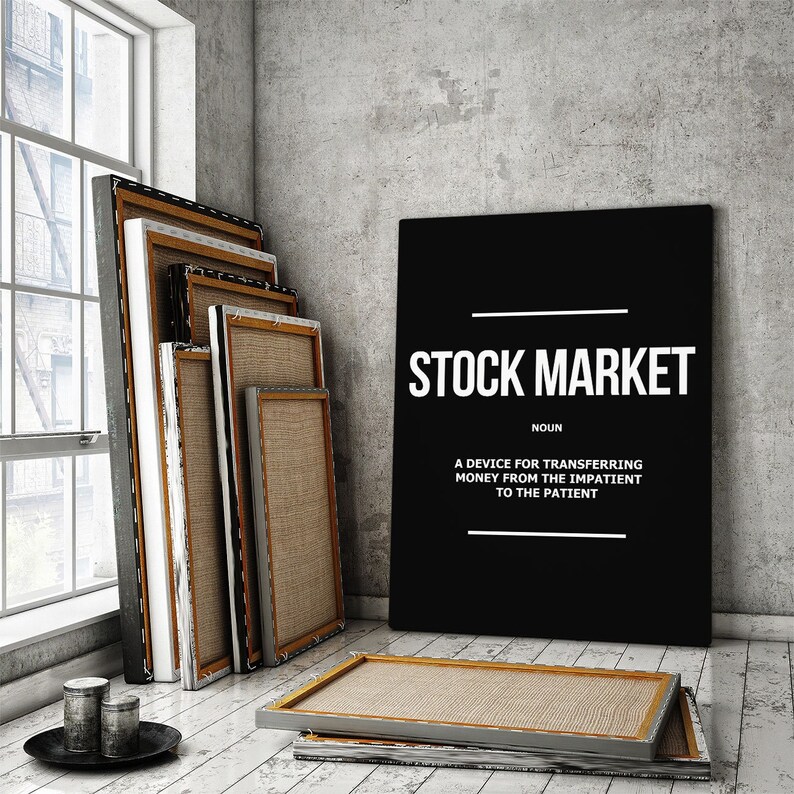Stock Market Finance Definition motivational stock exchange canvas print or framed poster for your home, workspace, or office decor!

STOCK MARKET Noun Definition Canvas Print Or 
A device for transferring money from the impatient to the patient!