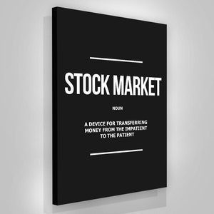 Stock Market Finance Definition motivational stock exchange canvas print or framed poster for your home, workspace, or office decor!

STOCK MARKET Noun Definition Canvas Print Or 
A device for transferring money from the impatient to the patient!