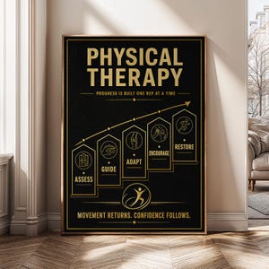 May include: A black rectangular wall poster with gold text and graphics. The title reads PHYSICAL THERAPY, followed by PROGRESS IS BUILT ONE REP AT A TIME. Five upward-trending steps feature icons and labels: ASSESS, GUIDE, ADAPT, ENCOURAGE, RESTORE.