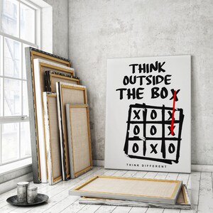 Think outside the box! The ones who are crazy enough to think they can change the world, are the ones that do. Think outside the box canvas print for your office decor. Daily motivational and inspirational wall art decoration for entrepreneurs!