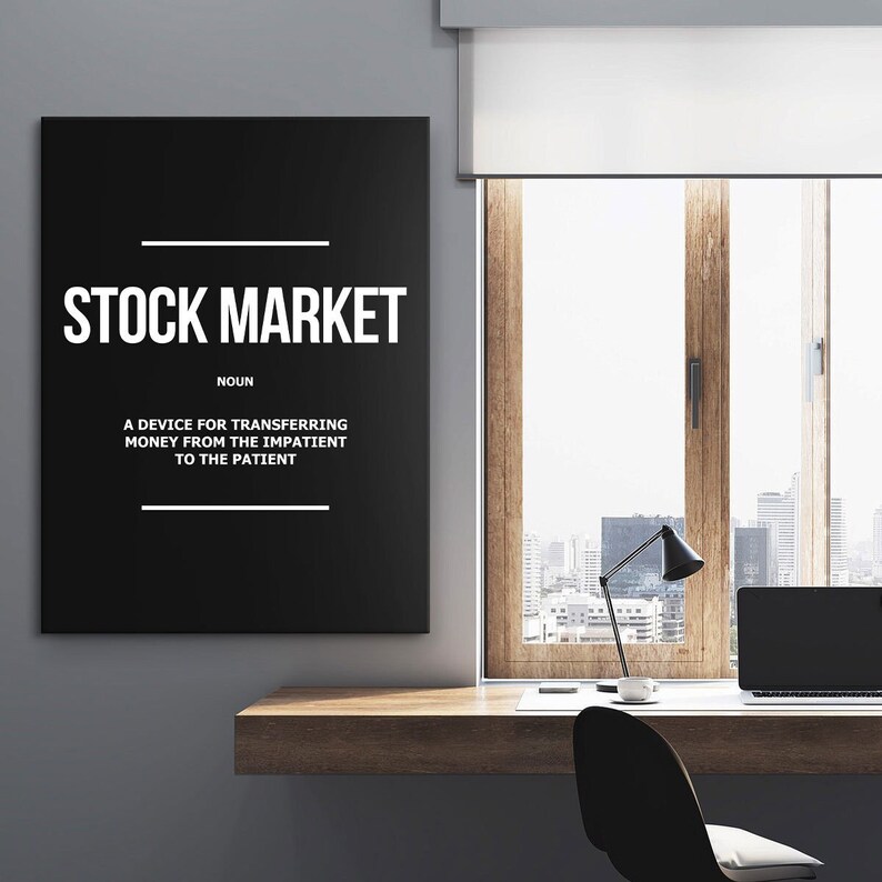Stock Market Finance Definition motivational stock exchange canvas print or framed poster for your home, workspace, or office decor!

STOCK MARKET Noun Definition Canvas Print Or 
A device for transferring money from the impatient to the patient!