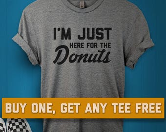 SALE TODAY: I'm Just Here For The Donuts T-Shirt, Ladies Unisex Shirt, Funny Food Tee Short or Long Sleeve Tee