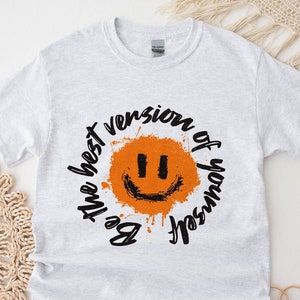 Be the Best Version Of Yourself T Shirt, Inspirational Shirt, Cool T Shirt, Quote Tee, Graffiti Smile T, Colorful Streetwear, Happy T Shirt