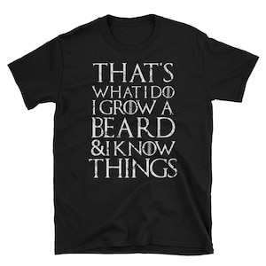 Funny beard T Shirt That's what I do I grow a beard and I know things mens gift tee