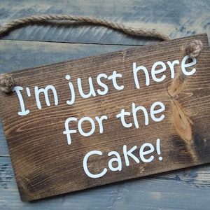 I&#39;m Just Here for the Cake Painted Wood Sign!