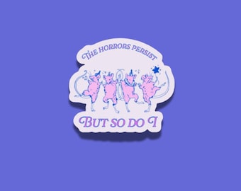 Sticker Les horreurs persistent mais moi aussi