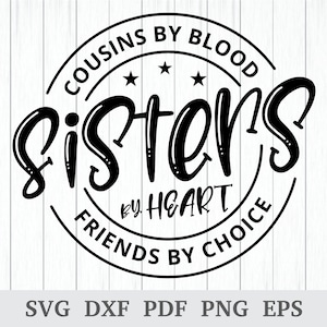 Primos de Sangue Irmãs de Coração Amigos por Escolha Svg, Primos Svg, Família Svg, Arquivo de corte para Cricut e Silhouette