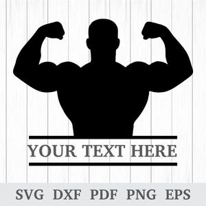 May include: A black silhouette of a muscular person flexing their biceps. Below the figure is a horizontal rectangle with the text "YOUR TEXT HERE". The bottom of the image displays the text "SVG DXF PDF PNG EPS".