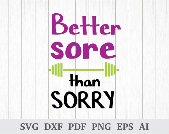 Download Better Sore Than Sorry Svg Fitness Svg Gym Workout Svg Svg Etsy