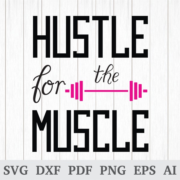 Hustle for the Muscle SVG, Fitness svg, Workout svg, Gym svg cutting file, quote svg, cricut & silhouette, vinyl, dxf, ai, pdf, png, eps