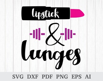 Lipstick and Lunges SVG, Fitness SVG, Gym/Workout svg, Motivational svg cutting file, quote svg, cricut & silhouette, dxf, ai, pdf, png, eps