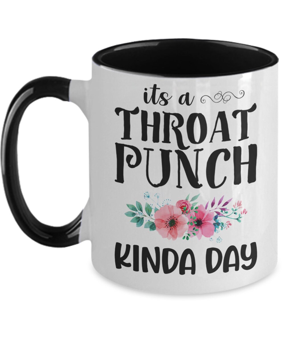 It's A Throat Punch Kinda Day Funny Mug College Etsy