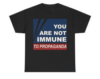 You Are Not Immune To Propaganda Unisex T-Shirt