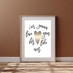 I&#39;m Gonna Love You For Like Ever Print, Instant Download