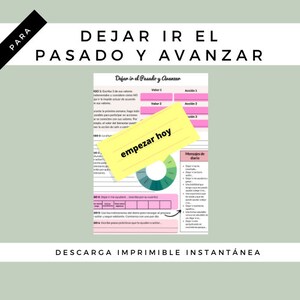 May include: A printable worksheet with the title "Dejar ir el pasado y avanzar" (Let go of the past and move forward) in pink and black text. The worksheet includes a section titled "Dejar ir el pasado y avanzar" (Let go of the past and move forward) with instructions for reflection and action. There is a yellow sticky note with the text "empezar hoy" (start today).