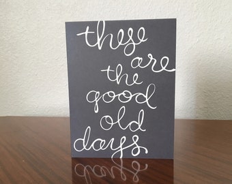 These Are The Good Old Days Script Greeting Card, For Anniversary, New Baby, Wedding, Romantic, Valentine