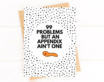 Funny Appendicitis Card Appendectomy Card Appendix Cancer Card 99 Problems But an Appendix Ain't One
