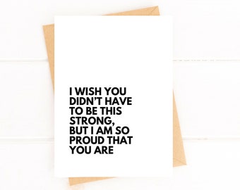 I Wish You Didn't Have to Be This Strong Support Card Proud of You Card Encouragement