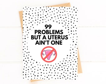 99 Problems But a Uterus Ain't One Card Uterine Cancer Card Hysterectomy Card Hysterectomy Gift Uterus Care Package Funny Endometriosis Card
