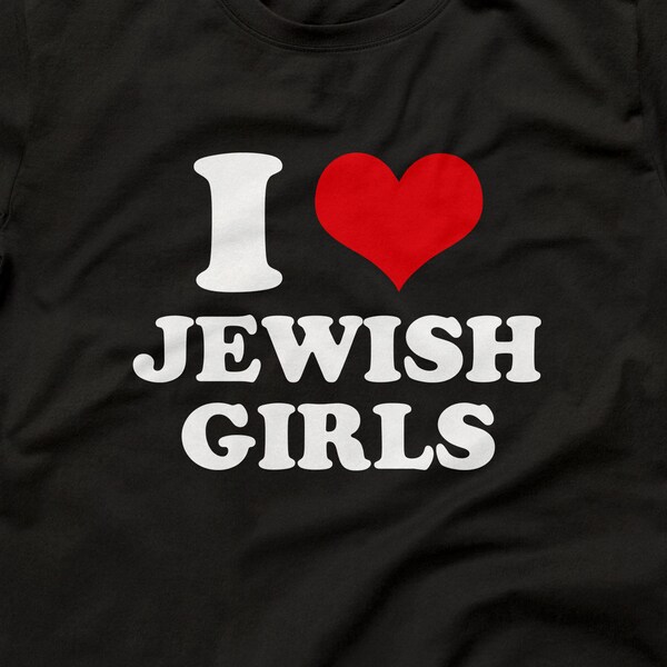 I Love Jewish Girls Shirt, I Heart Jewish Girls T-Shirt, Funny I Love Jewish Girls Tee, Funny Gift For Him, Custom Jewish Girls Lover Shirt