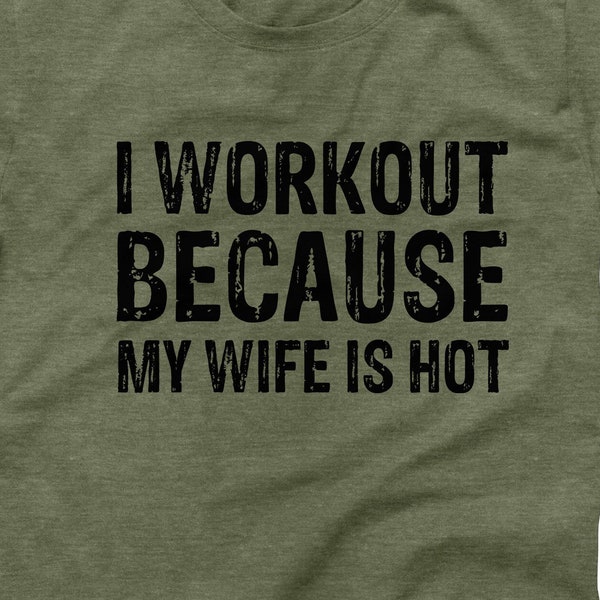 Funny Saying Husband T-Shirt, I Workout Because My Wife Is Hot, Best Husband Shirt, Unique Gift For Husband, Husband Father's Day Tee