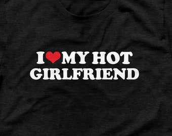 I Love My Hot Girlfriend Shirt – Funny Boyfriend T-Shirt, Flirty Relationship Gift for Her, Romantic Couple Tee, Gift from Girlfriend