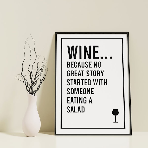 Wine because no great story started with someone eating a salad, Wine Poster, Wine Prints, Kitchen Prints, Bar Prints, Digital Printable