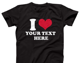 I Heart camiseta de texto personalizado, camiseta de corazón personalizada, camiseta personalizada I Love, camisa de diseño personalizado I Heart, me encanta texto personalizado aquí camisa