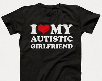 Ich liebe meine autistische Freundin Shirt, passende Paare Shirt, Geburtstagsgeschenk, ich liebe meinen autistischen Freund T-Shirt, sein und ihr Geschenk, Paar Geschenk