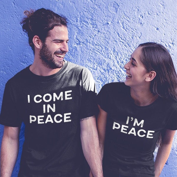 I Come In Peace, Couples Funny Matching Shirt, I'm Peace, Gift For Him, Gift For Her, Funny Relationship Tee, Dirty Humor T-Shirt Gift Ideas