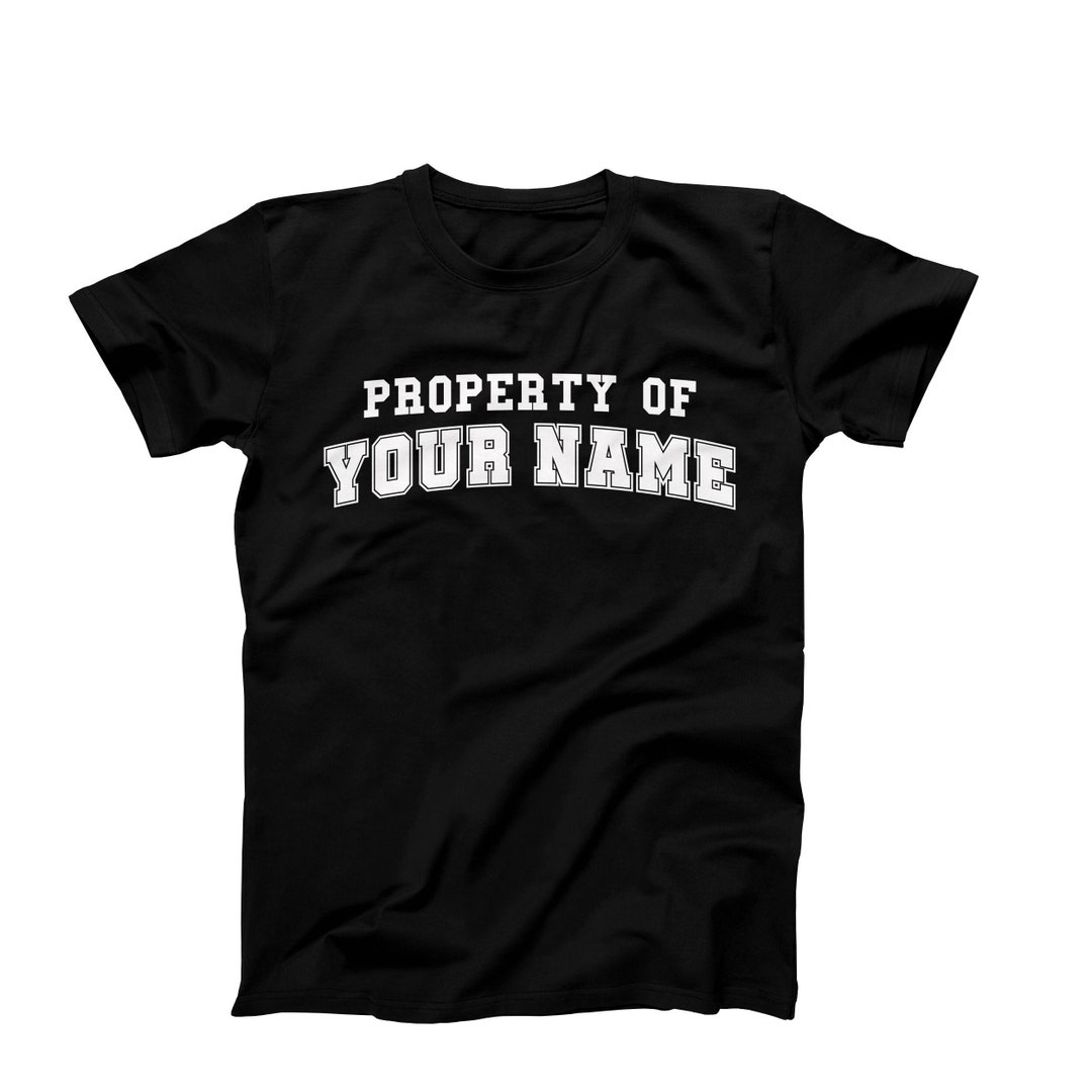 Custom Property of Shirt, Property of Custom Name Shirt, Personalize Custom Property of Shirt, Property of Custom Name Shirt, Personalize
