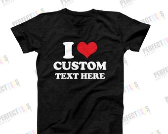 Custom I Heart Shirt, Custom I Love T-Shirt, I Heart Custom Tee, I Love Custom Tee, Customized I Heart T-Shirt, Personalized I Love Tee Etsy
