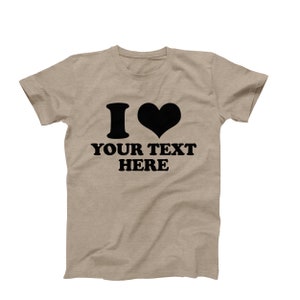 Custom T-shirt, I Love Custom T-shirt, I Heart Custom Text Shirt ...