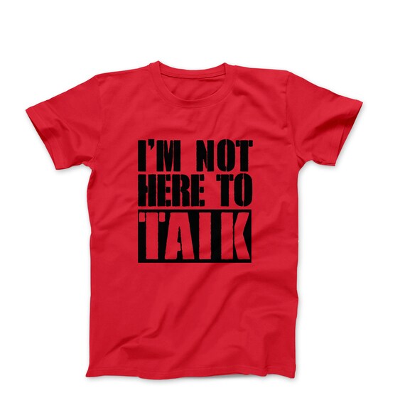 I M Not Here To Talk T Shirt Mens Workout Shirt Mens Etsy