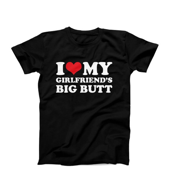 I Love My Girlfriends Big But T-Shirt, Love Tee For Boyfriend, Heart Graphic Tee, Humor Couples Gift Idea, Funny Relationship Shirt