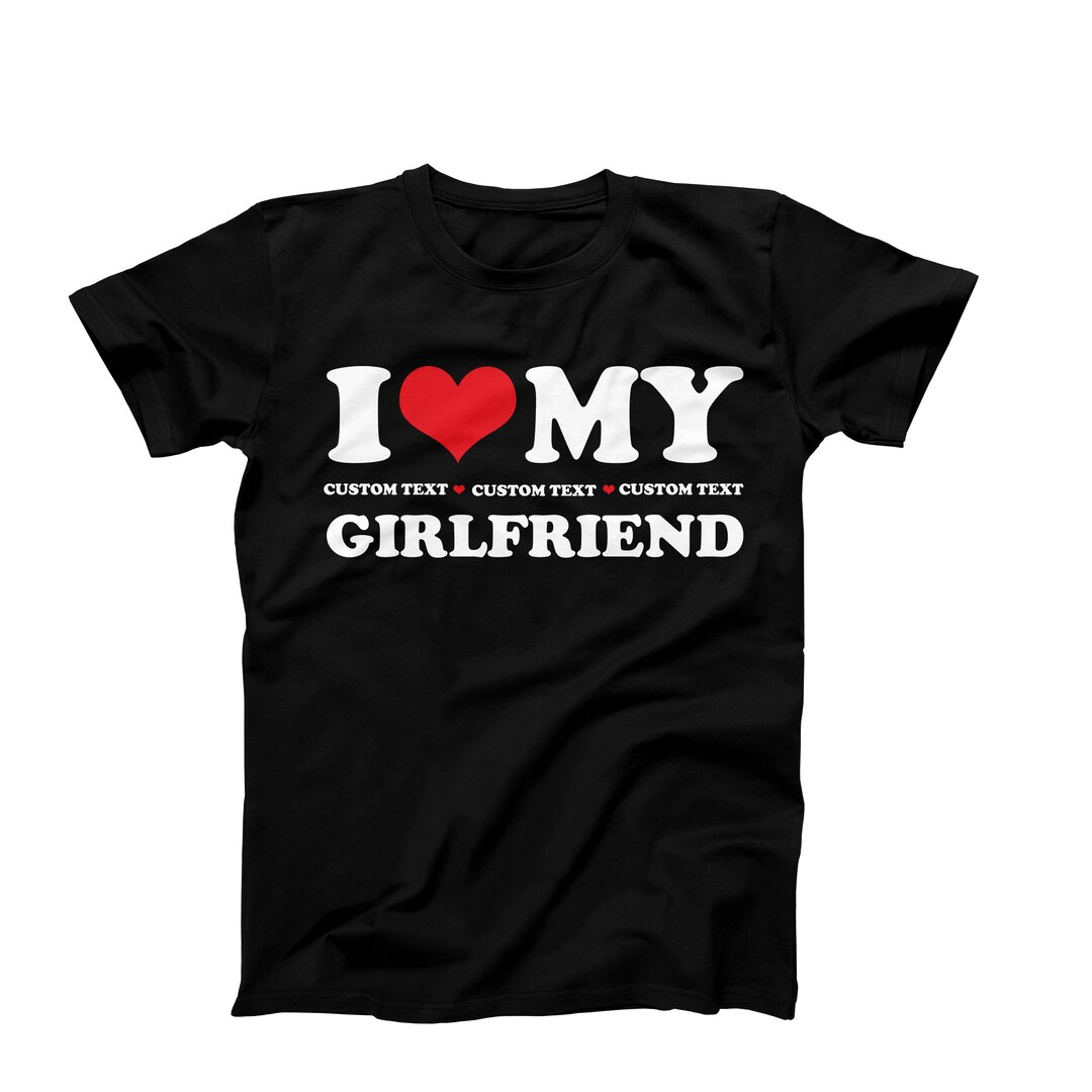 I Love My Girlfriend Custom Tshirt Custom I Heart My Etsy