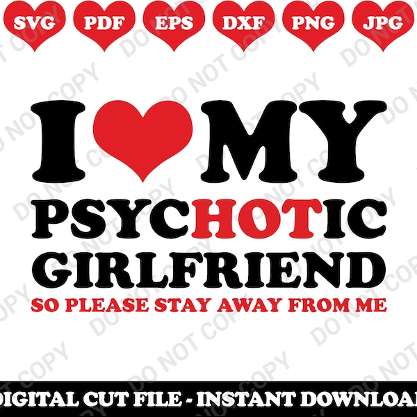 I (Heart) Love My Psychotic Girlfriend So Please Stay Away From Me, Svg Cut Files, Eps File, Dxt File, Png File, Pdf File, Instant Download