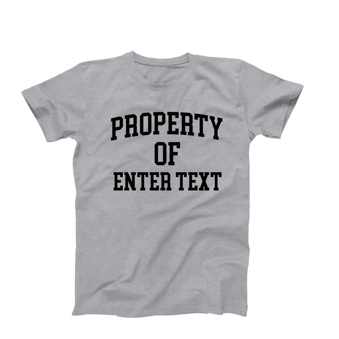 Property of Custom Tshirt, Custom Shirt, Property of Personalize Shirt Property of Custom Tshirt, Custom Shirt, Property of Personalize Shirt