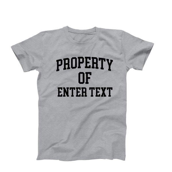 Property Of T-Shirt, Property Of Custom Shirt, Personalize Property Of Shirt, Personalized Tee, Property Of Custom Text, Customize Tee