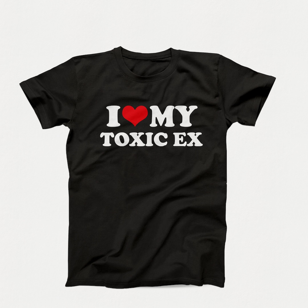 I Love My Toxic Ex, Funny Couples Tshirt, Toxic Ex Girlfriend, Gift