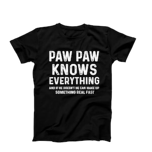 Paw Paw Knows Everything T-Shirt – Funny Grandpa Shirt, Gift from Grandkids, Father’s Day Gift for Pawpaw, Cool Grandfather Tee