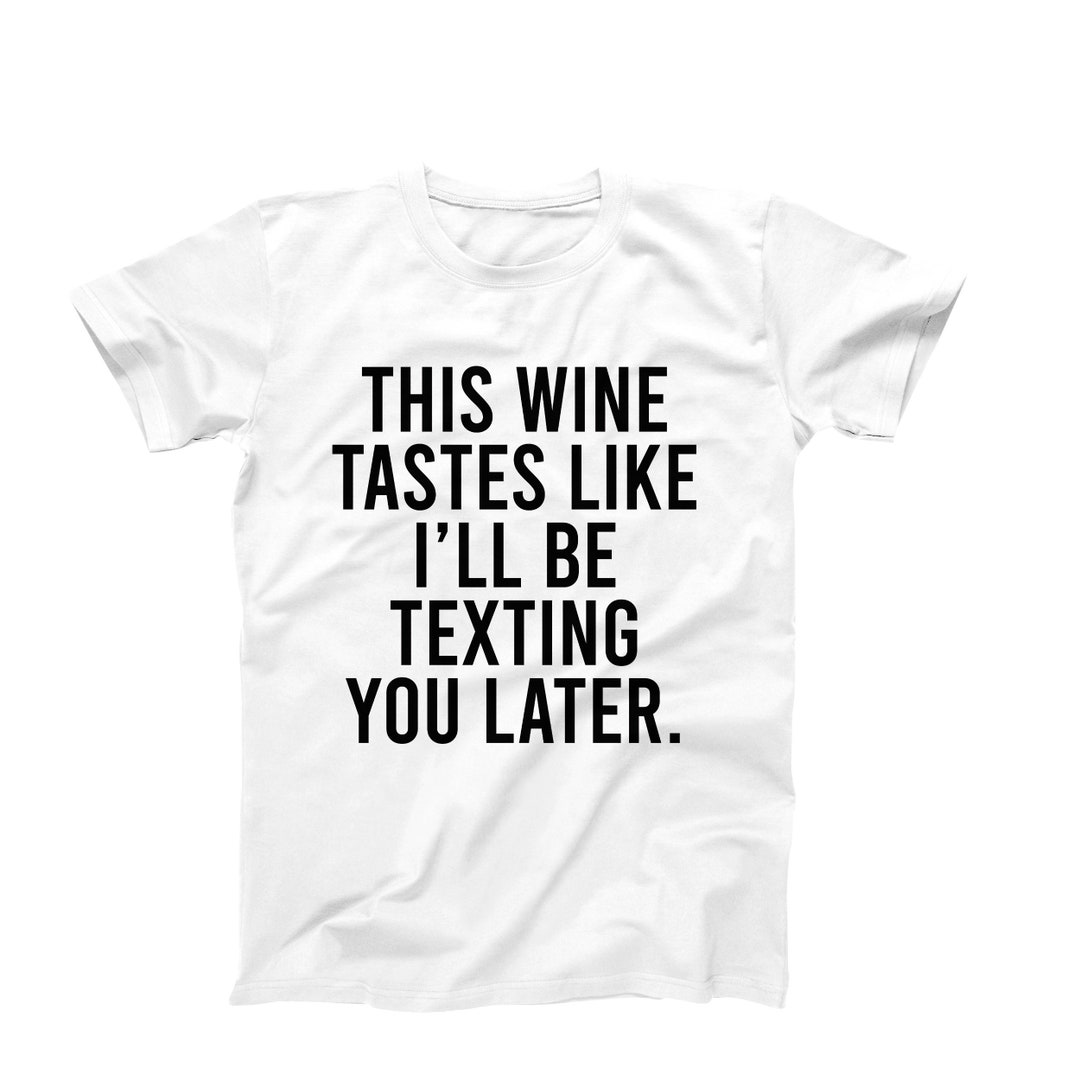 Funny Wine Shirts for Her, This Wine Tastes Like I'll Be Texting You
