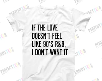 90s RnB Shirt, If The Love Doesn’t Feel Like 90s RnB Tee, Music Lover Shirt, Love Quote T-Shirt, Funny Relationship Shirt